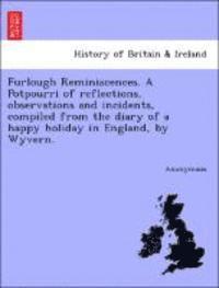 bokomslag Furlough Reminiscences. a Potpourri of Reflections, Observations and Incidents, Compiled from the Diary of a Happy Holiday in England, by Wyvern.