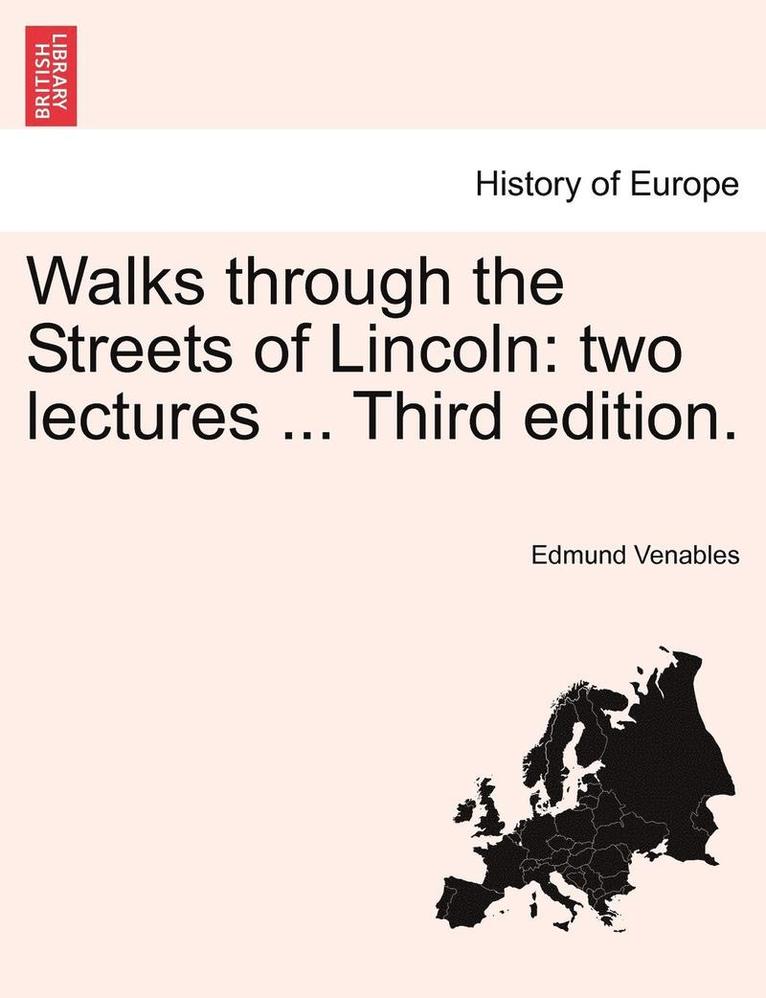 Walks Through the Streets of Lincoln: Two Lectures ... Third Edition.