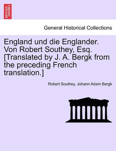 bokomslag England Und Die Englander. Von Robert Southey, Esq. [Translated by J. A. Bergk from the Preceding French Translation.]