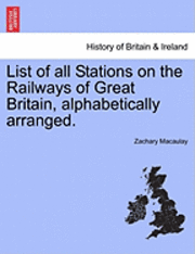 Zachary Macaulay - List of All Stations on the Railways of Great Britain, Alphabetically Arranged., Häftad