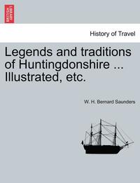 bokomslag Legends and Traditions of Huntingdonshire ... Illustrated, Etc.