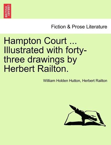 bokomslag Hampton Court ... Illustrated with Forty-Three Drawings by Herbert Railton.