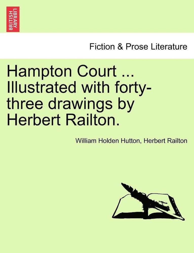 William Holden Hutton, Herbert Railton - Hampton Court ... Illustrated with Forty-Three Drawings by Herbert Railton., Häftad