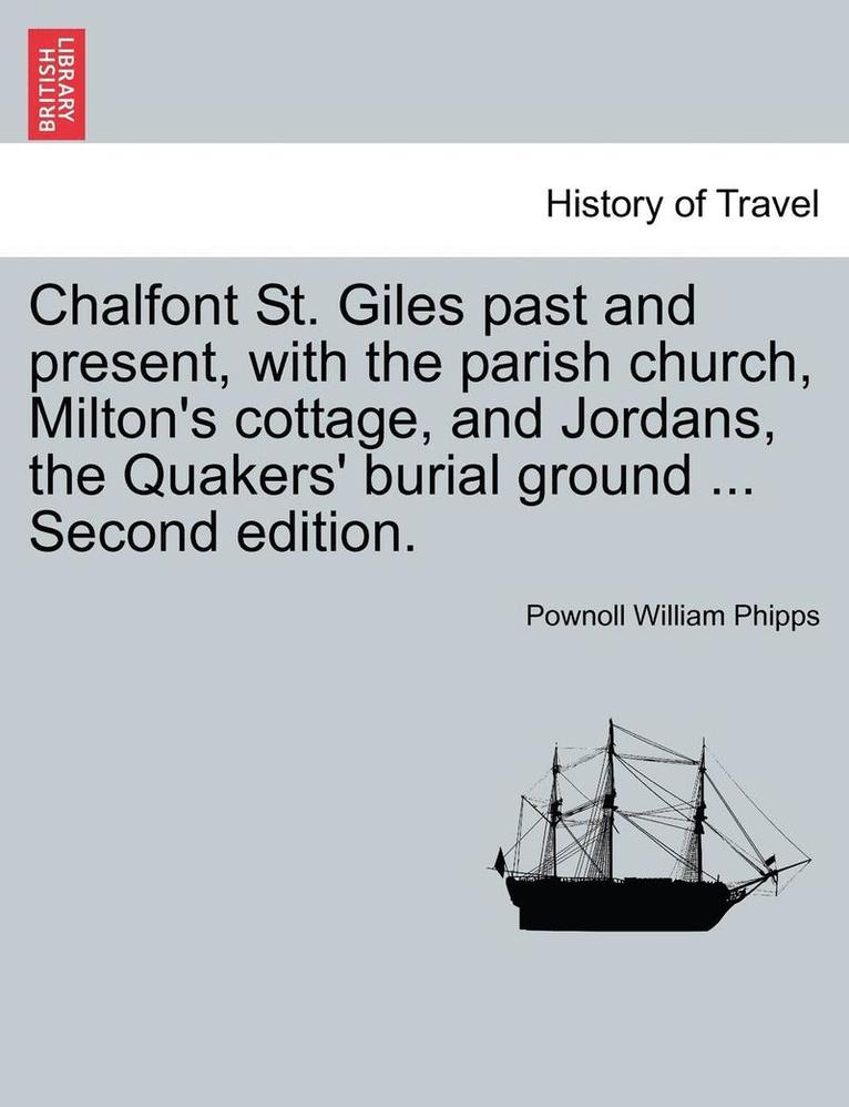 Pownoll William Phipps - Chalfont St. Giles Past and Present, with the Parish Church, Milton's Cottage, and Jordans, the Quakers' Burial Ground ... Second Edition., Häftad