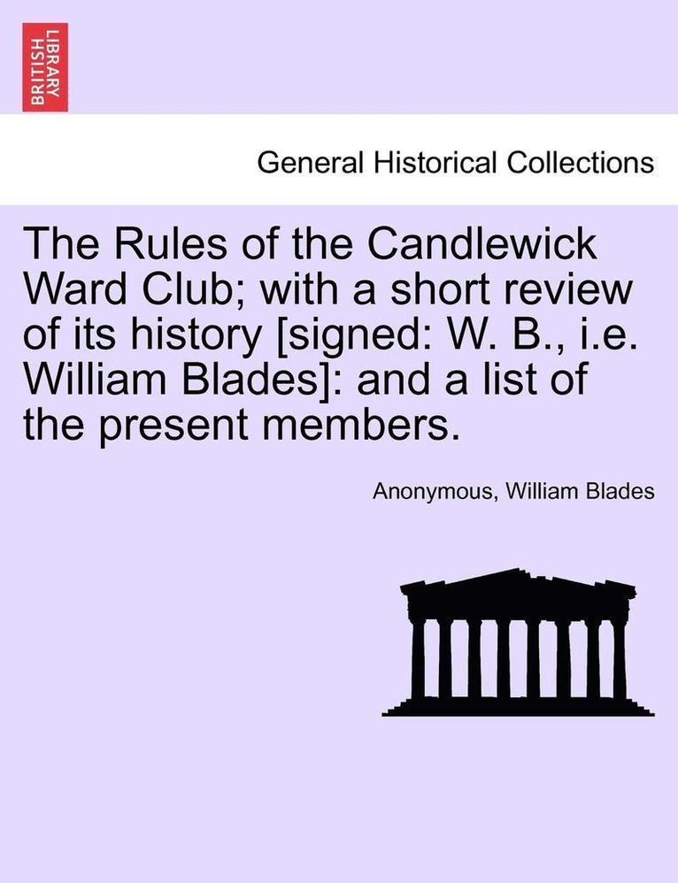 Anonymous, William Blades - The Rules of the Candlewick Ward Club; With a Short Review of Its History [Signed: W. B., i.e. William Blades]: And a List of the Present Members., Häftad