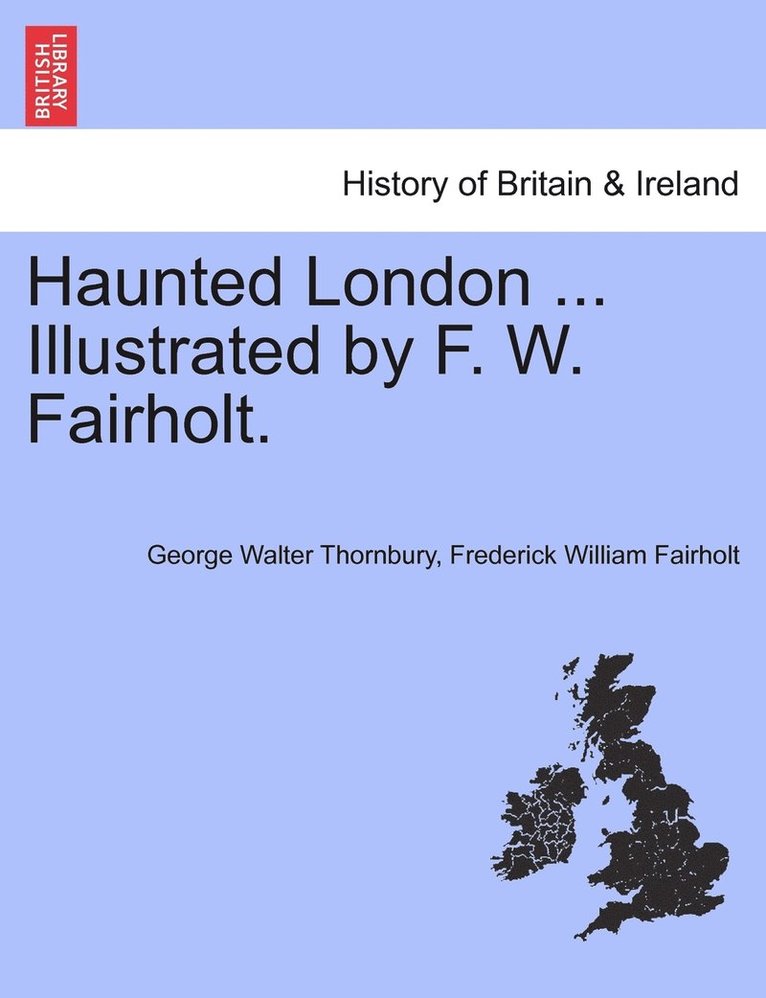 Haunted London ... Illustrated by F. W. Fairholt. 1