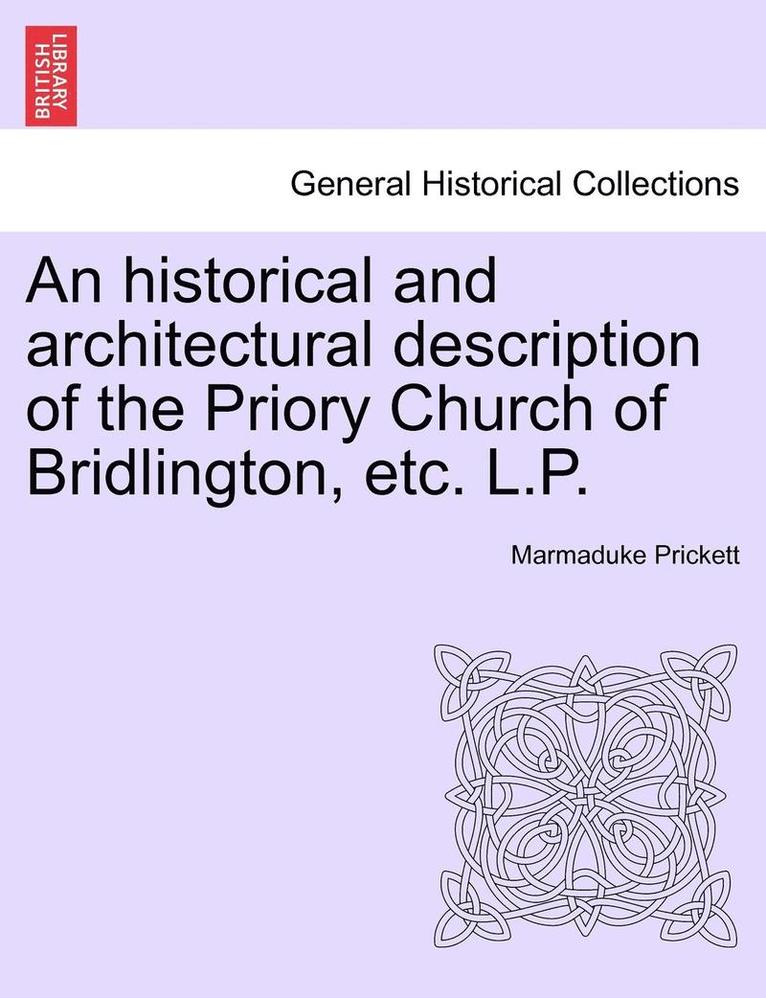 An Historical and Architectural Description of the Priory Church of Bridlington, Etc. L.P. 1