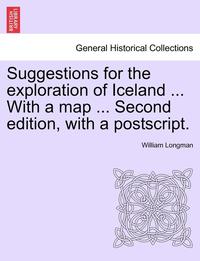 bokomslag Suggestions for the Exploration of Iceland ... with a Map ... Second Edition, with a PostScript.