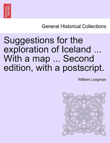 bokomslag Suggestions for the Exploration of Iceland ... with a Map ... Second Edition, with a PostScript.