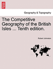bokomslag The Competitive Geography of the British Isles ... Tenth Edition.