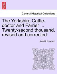 bokomslag The Yorkshire Cattle-Doctor and Farrier