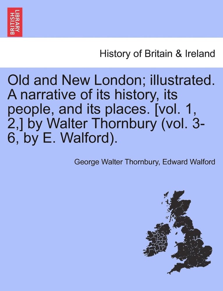 Old and New London; illustrated. A narrative of its history, its people, and its places. [vol. 1, 2, ] by Walter Thornbury (vol. 3-6, by E. Walford). VOL. II 1