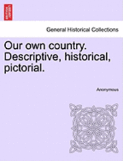 bokomslag Our Own Country. Descriptive, Historical, Pictorial.