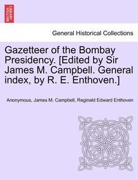 bokomslag Gazetteer of the Bombay Presidency. [Edited by Sir James M. Campbell. General index, by R. E. Enthoven.] vol. I, part II