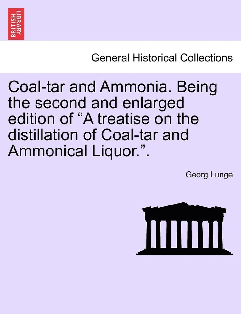 Georg Lunge - Coal-tar and Ammonia. Being the second and enlarged edition of "A treatise on the distillation of Coal-tar and Ammonical Liquor."., Häftad