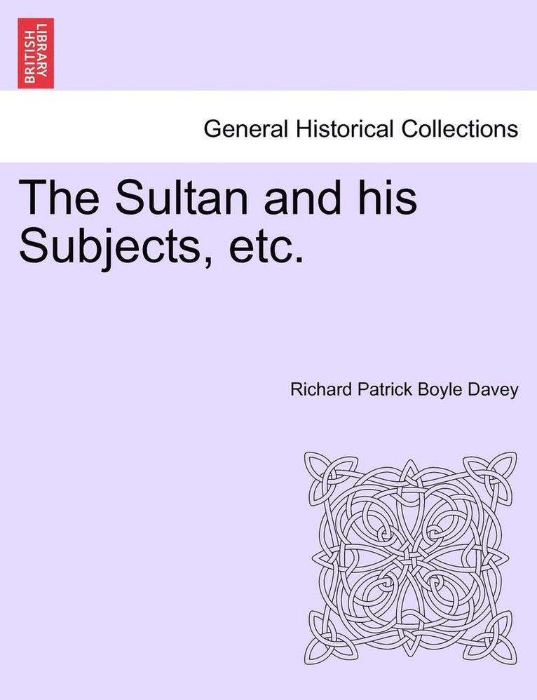 The Sultan and His Subjects, Etc. Vol. II. 1