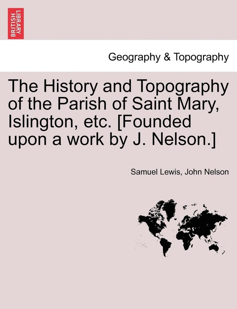 Samuel Lewis, John Nelson - History and Topography of the Parish of Saint Mary, Islington, etc. [Founded upon a work by J. Nelson.], Häftad