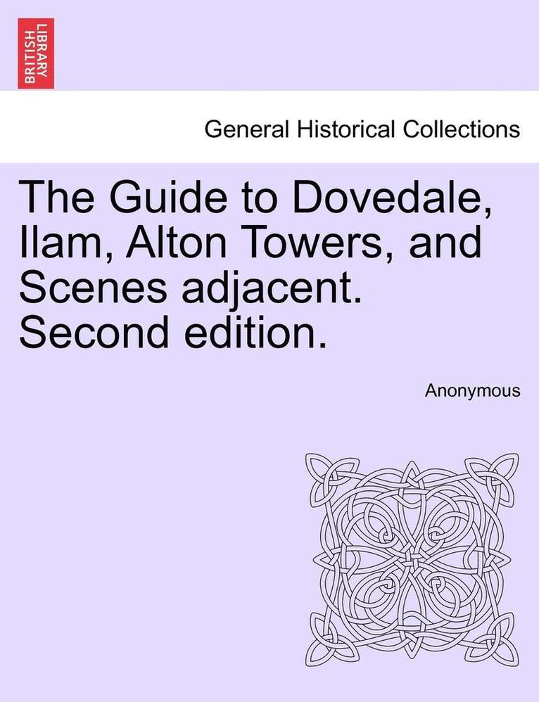 Anonymous - The Guide to Dovedale, Ilam, Alton Towers, and Scenes Adjacent. Second Edition., Häftad
