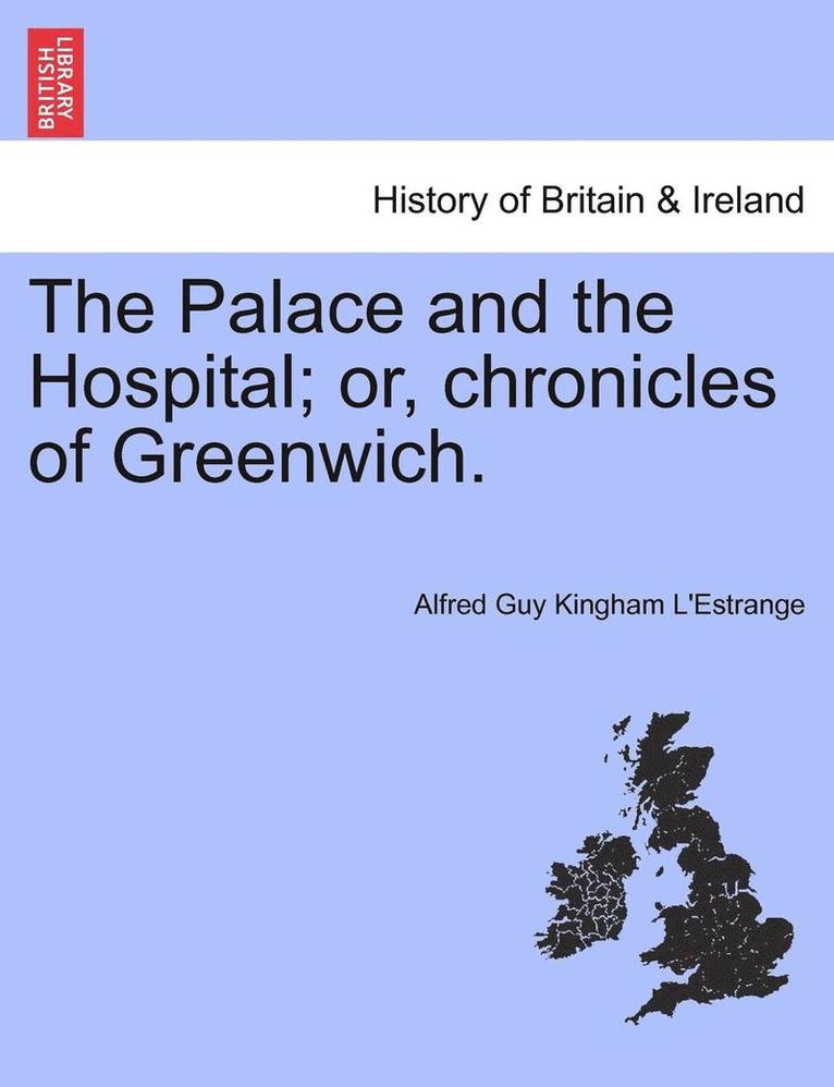 Alfred Guy Kingan L'Estrange, Alfred Guy Kingham L'Estrange - The Palace and the Hospital; Or, Chronicles of Greenwich. Vol. II, Häftad