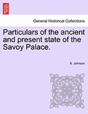 bokomslag Particulars of the Ancient and Present State of the Savoy Palace.