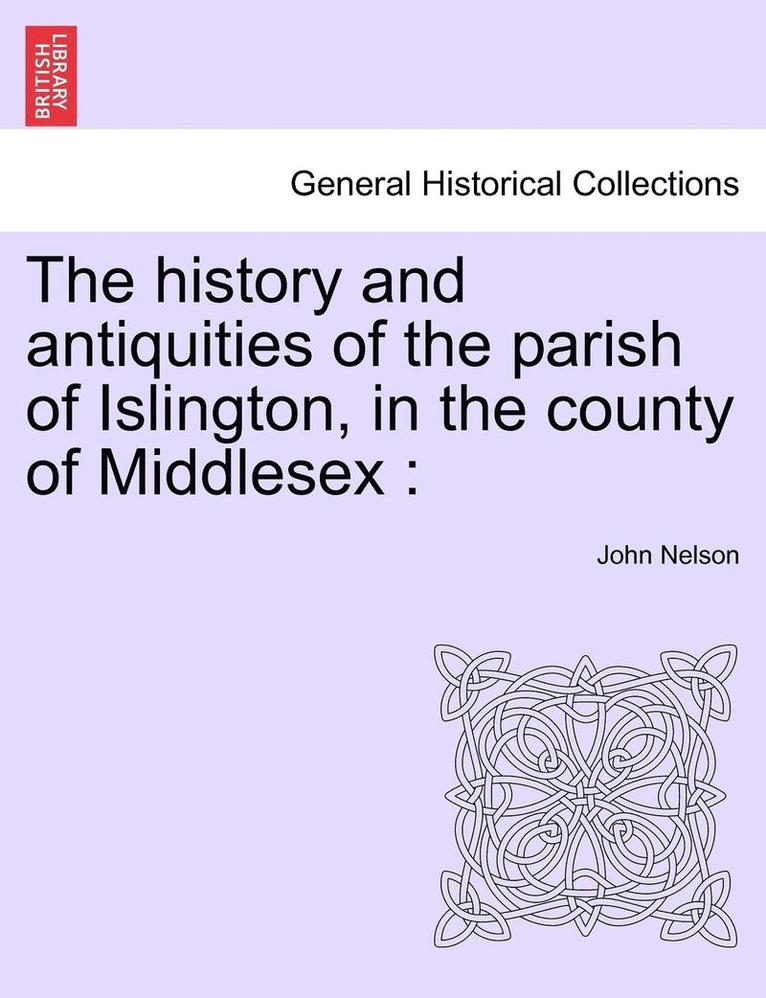 The History and Antiquities of the Parish of Islington, in the County of Middlesex