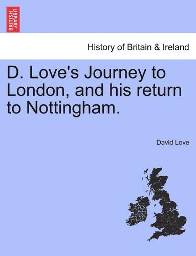 bokomslag D. Love's Journey to London, and his return to Nottingham.