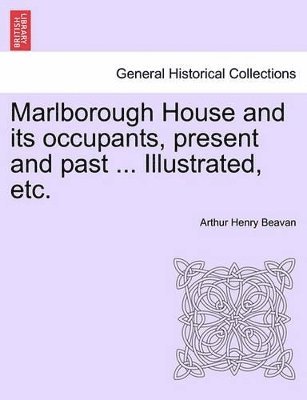 Marlborough House and Its Occupants, Present and Past ... Illustrated, Etc.