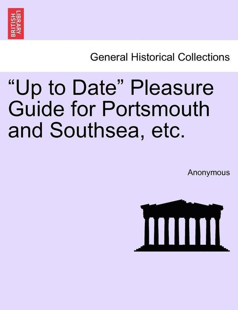 Up to Date Pleasure Guide for Portsmouth and Southsea, Etc. 1