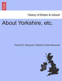 bokomslag About Yorkshire, Etc.