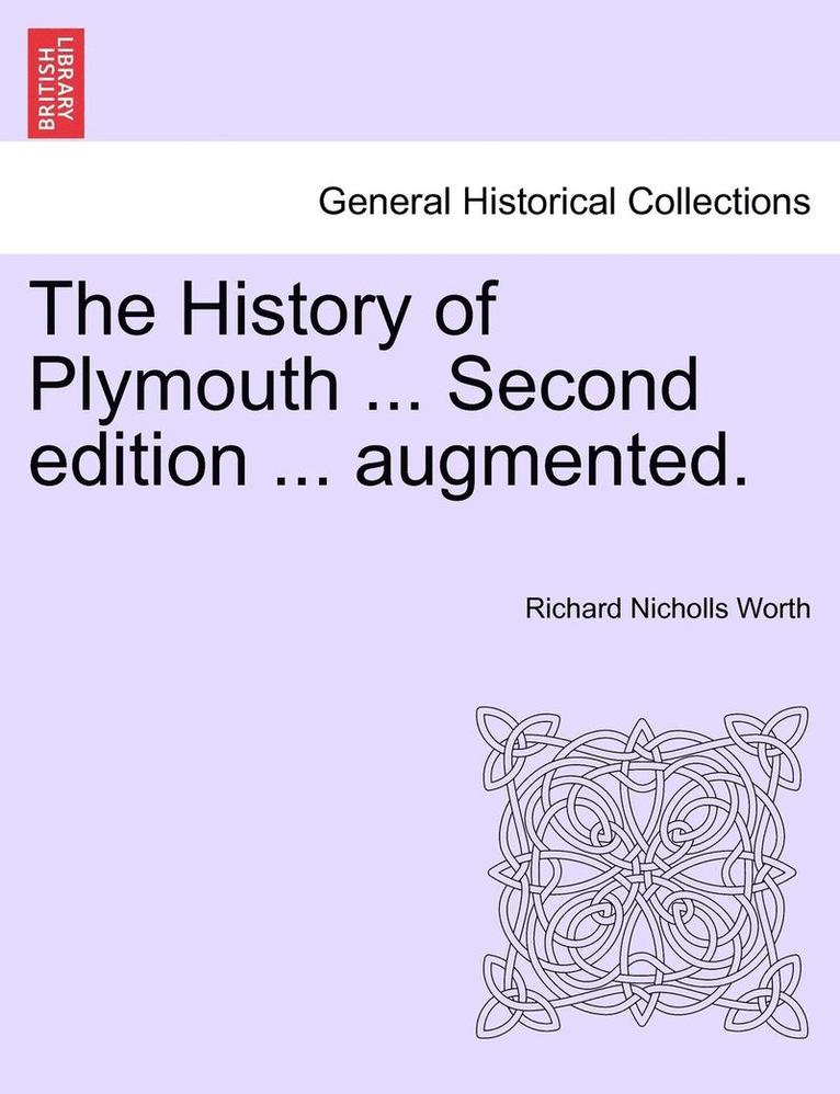 The History of Plymouth ... Second Edition ... Augmented. 1