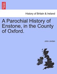 bokomslag A Parochial History of Enstone, in the County of Oxford.