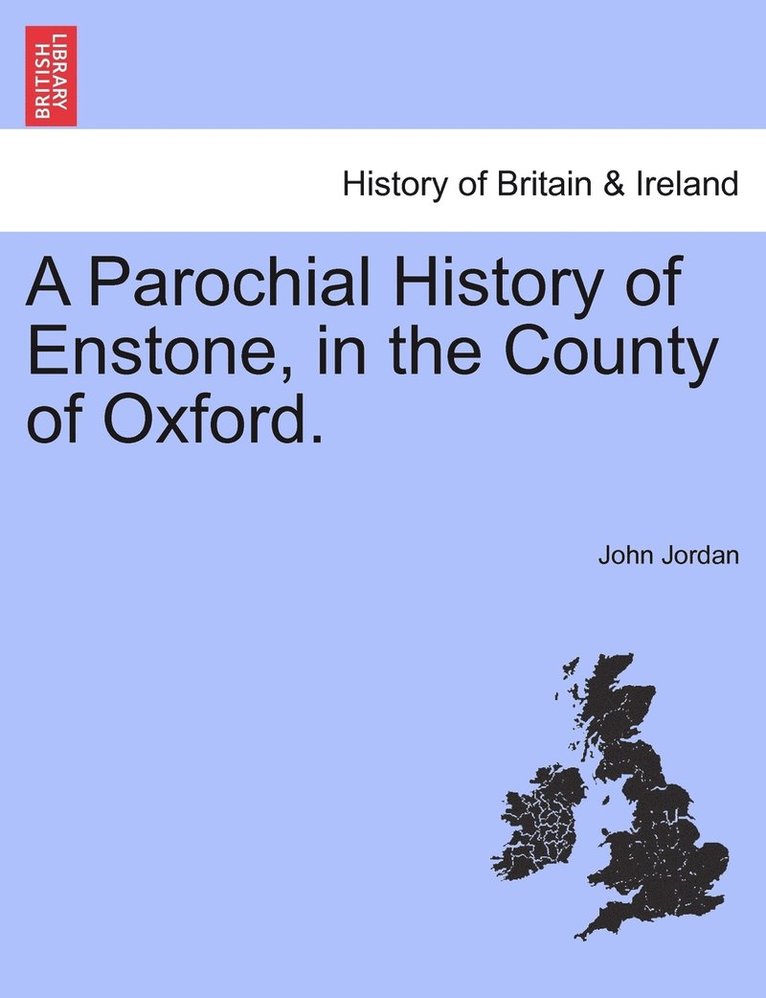 A Parochial History of Enstone, in the County of Oxford. 1