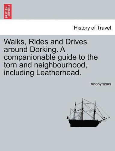 bokomslag Walks, Rides and Drives Around Dorking. a Companionable Guide to the Torn and Neighbourhood, Including Leatherhead.
