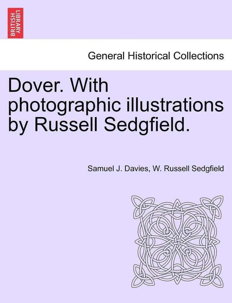 Dover. with Photographic Illustrations by Russell Sedgfield. 1