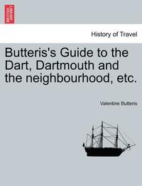 bokomslag Butteris's Guide to the Dart, Dartmouth and the Neighbourhood, Etc.