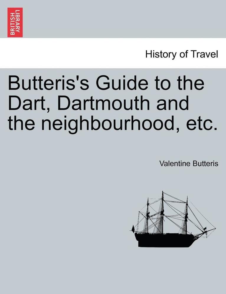 Butteris's Guide to the Dart, Dartmouth and the Neighbourhood, Etc. 1