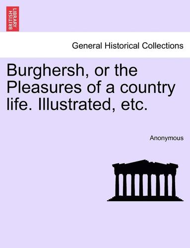 bokomslag Burghersh, or the Pleasures of a Country Life. Illustrated, Etc.