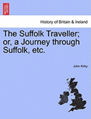 bokomslag The Suffolk Traveller; Or, a Journey Through Suffolk, Etc.