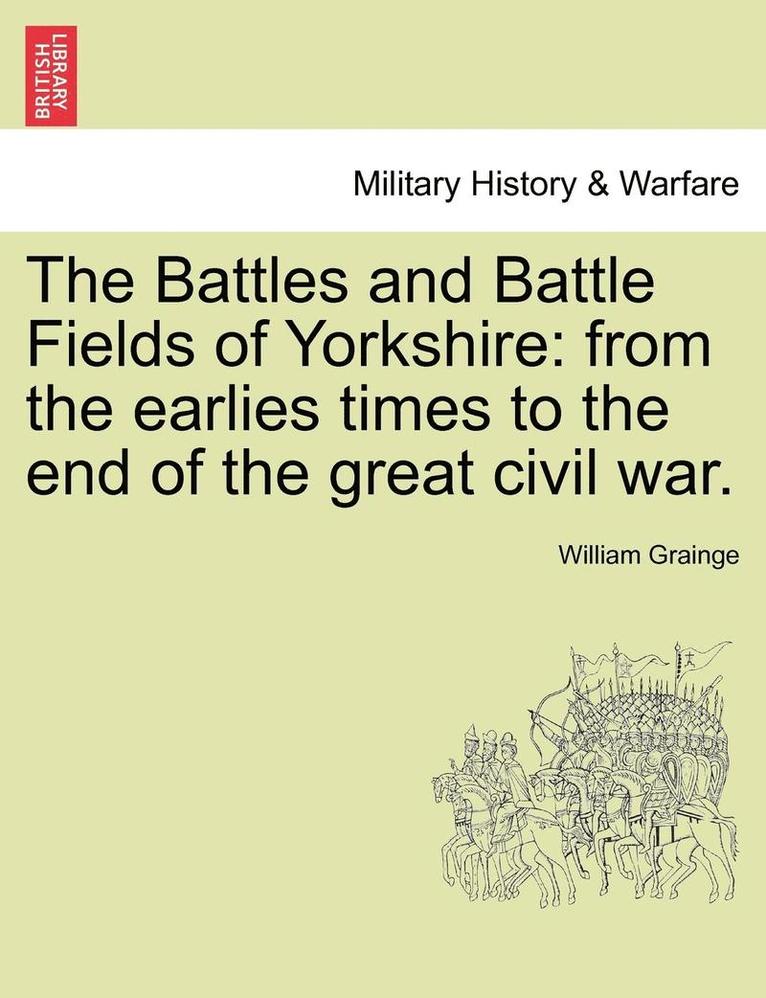 William Grainge - The Battles and Battle Fields of Yorkshire: From the Earlies Times to the End of the Great Civil War., Häftad