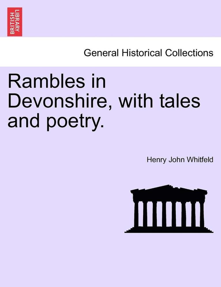 Rambles in Devonshire, with Tales and Poetry. 1