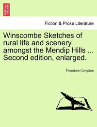 bokomslag Winscombe Sketches of Rural Life and Scenery Amongst the Mendip Hills ... Second Edition, Enlarged.