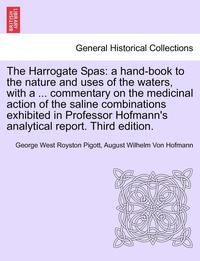 bokomslag The Harrogate Spas: A Hand-Book to the Nature and Uses of the Waters, with a ... Commentary on the Medicinal Action of the Saline Combinat