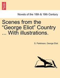 bokomslag Scenes from the George Eliot Country ... with Illustrations.