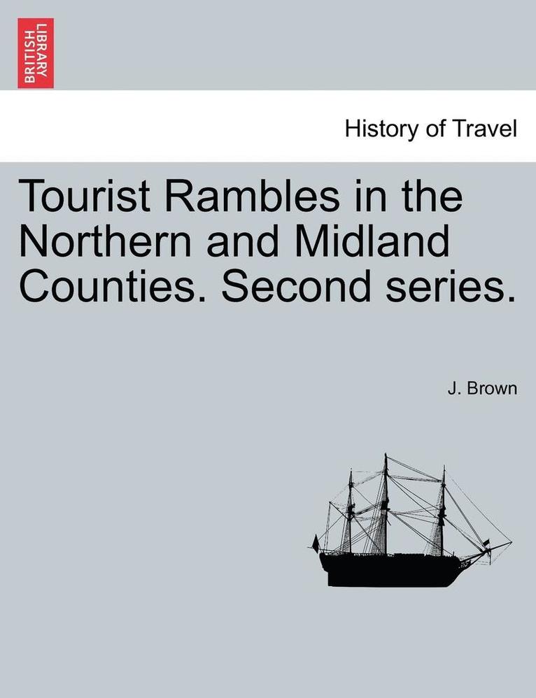 Jr. Brown, J., J. Brown - Tourist Rambles in the Northern and Midland Counties. Second Series., Häftad