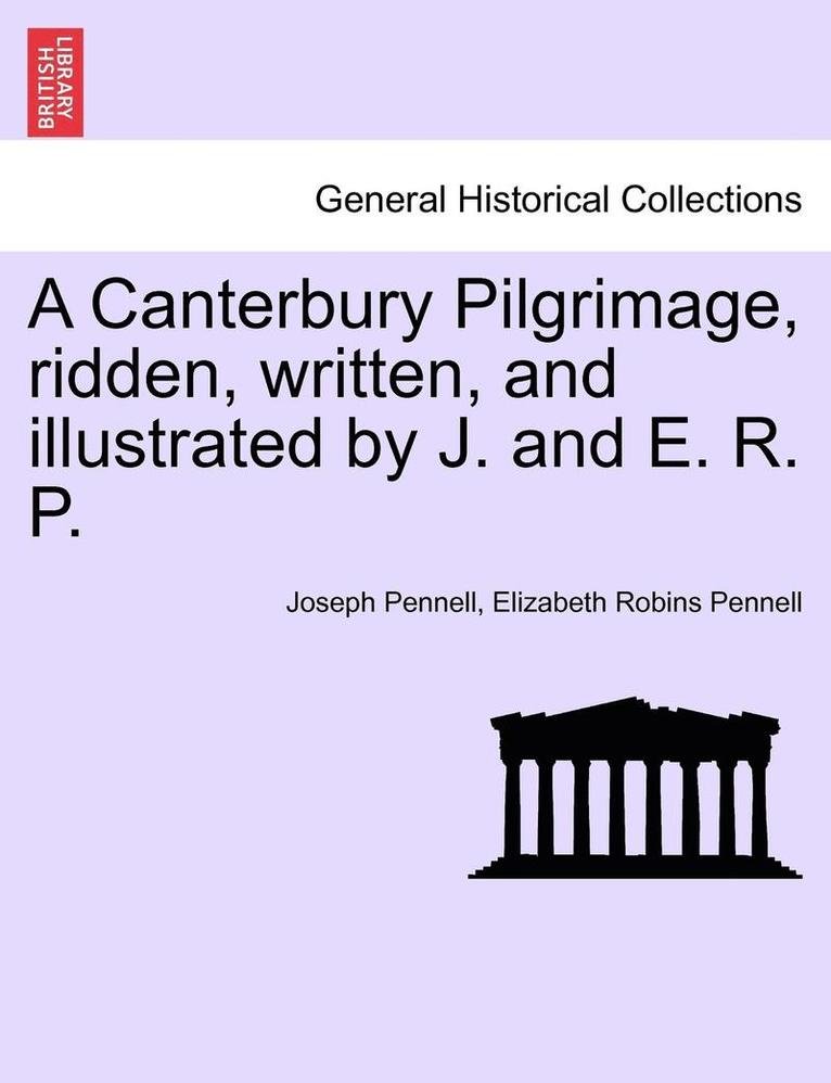 A Canterbury Pilgrimage, Ridden, Written, and Illustrated by J. and E. R. P. 1