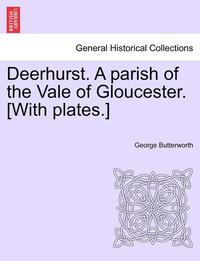bokomslag Deerhurst. a Parish of the Vale of Gloucester. [With Plates.]