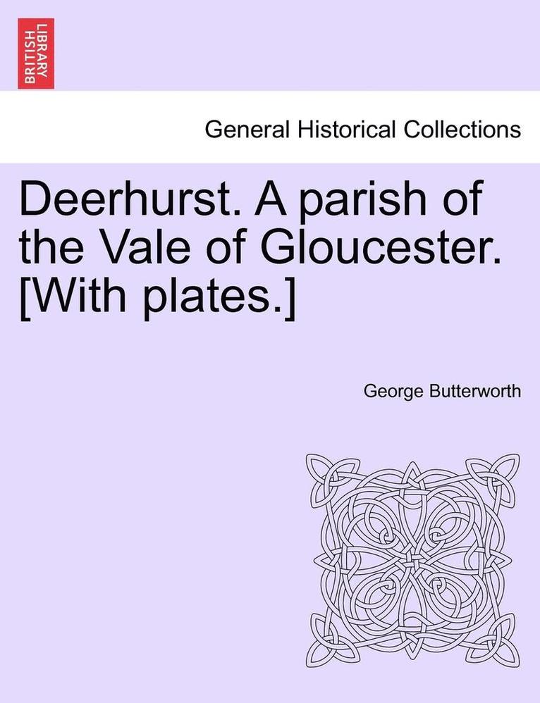 Deerhurst. a Parish of the Vale of Gloucester. [With Plates.] 1