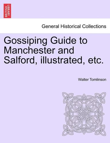 bokomslag Gossiping Guide to Manchester and Salford, Illustrated, Etc.