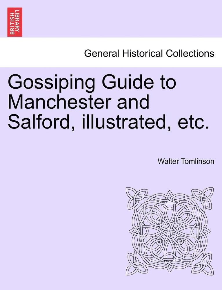 Gossiping Guide to Manchester and Salford, Illustrated, Etc. 1