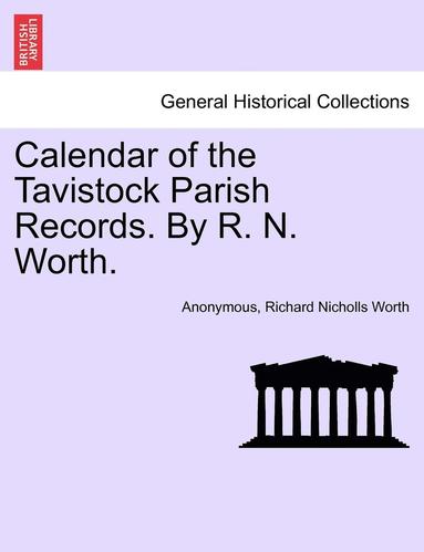 bokomslag Calendar of the Tavistock Parish Records. by R. N. Worth.